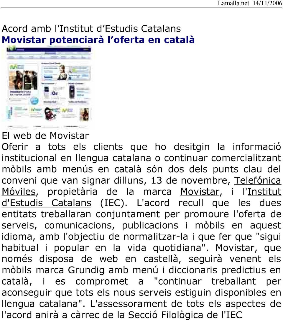catalana o continuar comercialitzant mòbils amb menús en català són dos dels punts clau del conveni que van signar dilluns, 13 de novembre, Telefónica Móviles, propietària de la marca Movistar, i