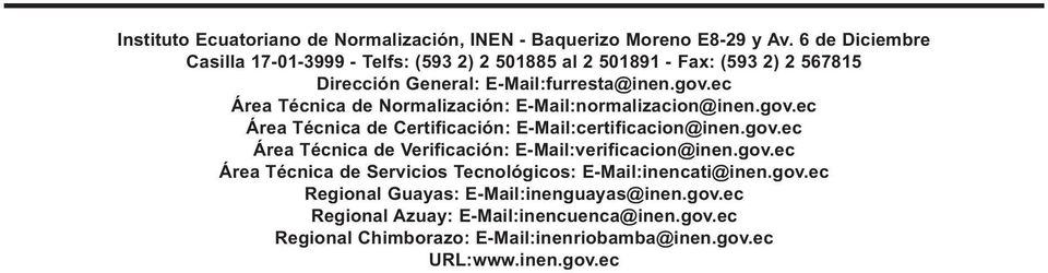 ec Área Técnica de Normalización: E-Mail:normalizacion@inen.gov.ec Área Técnica de Certificación: E-Mail:certificacion@inen.gov.ec Área Técnica de Verificación: E-Mail:verificacion@inen.