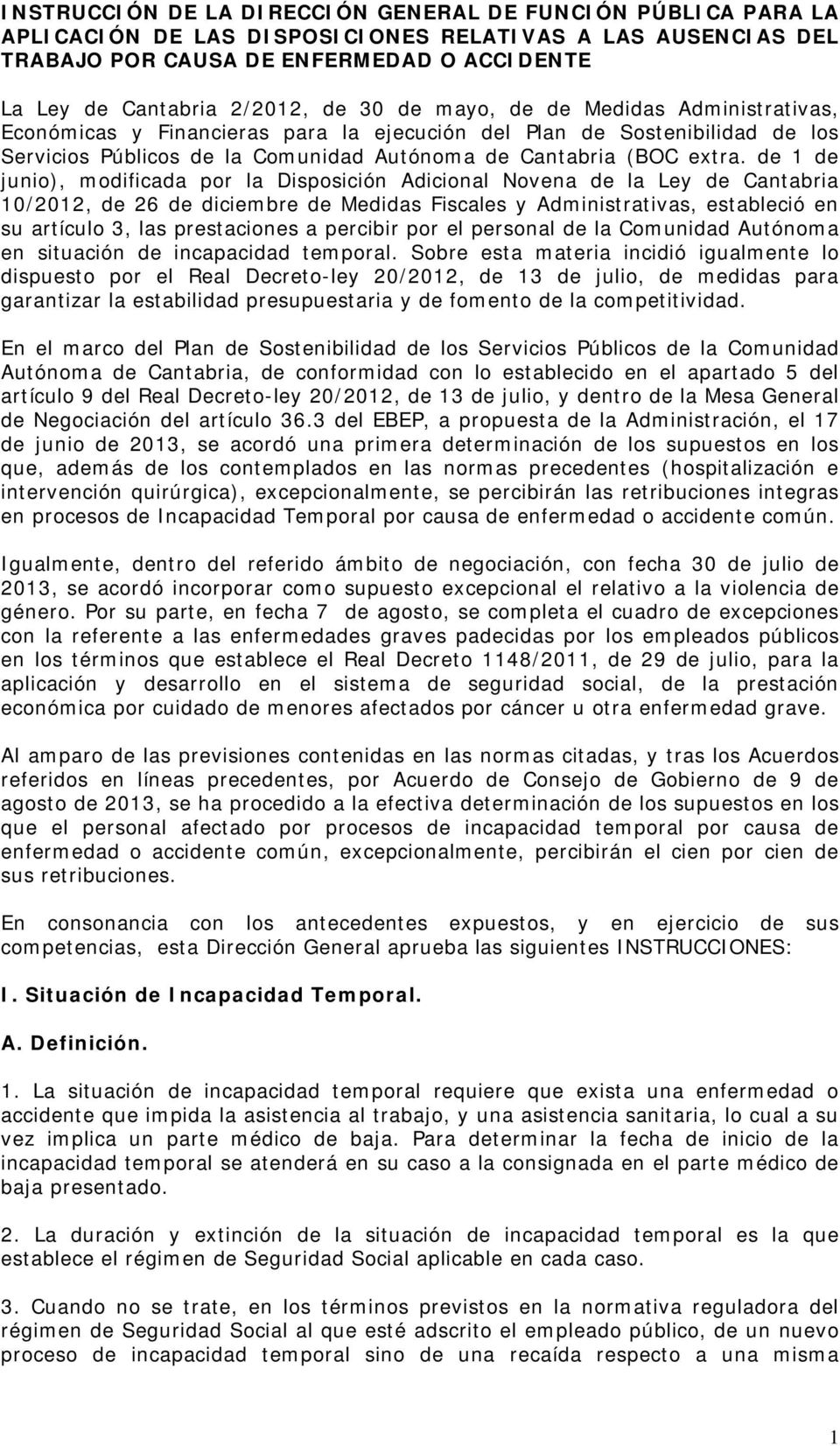 de 1 de junio), modificada por la Disposición Adicional Novena de la Ley de Cantabria 10/2012, de 26 de diciembre de Medidas Fiscales y Administrativas, estableció en su artículo 3, las prestaciones