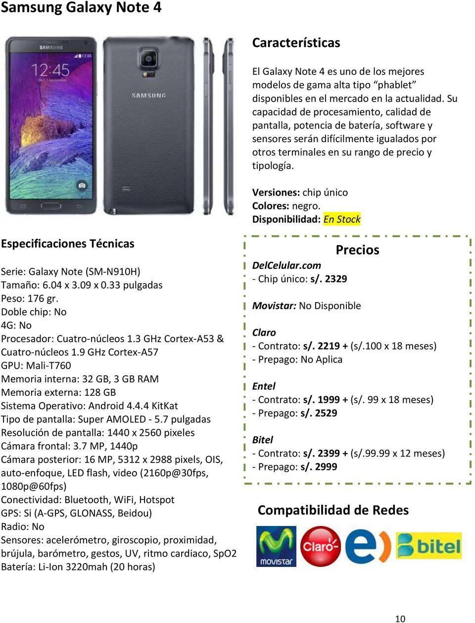 Versiones: chip único Colores: negro. Disponibilidad: En Stock Serie: Galaxy Note (SM-N910H) Tamaño: 6.04 x 3.09 x 0.33 pulgadas Peso: 176 gr. Doble chip: No 4G: No Procesador: Cuatro-núcleos 1.