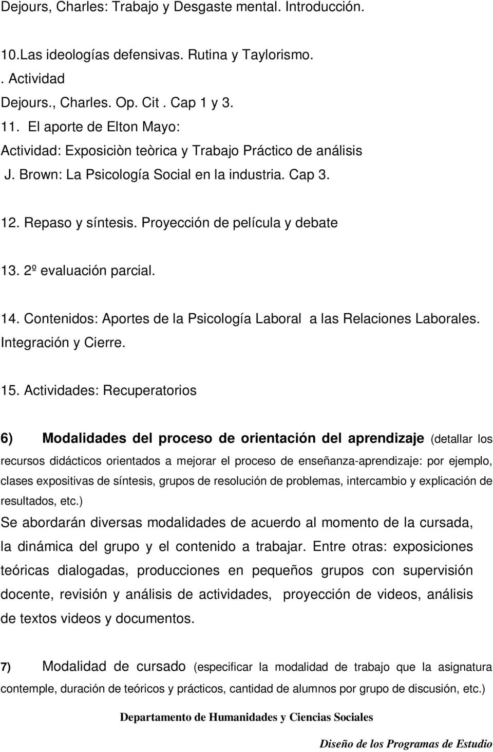 2º evaluación parcial. 14. Contenidos: Aportes de la Psicología Laboral a las Relaciones Laborales. Integración y Cierre. 15.