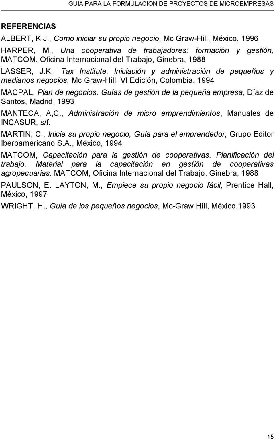 , Tax Institute, Iniciación y administración de pequeños y medianos negocios, Mc Graw-Hill, VI Edición, Colombia, 1994 MACPAL, Plan de negocios.