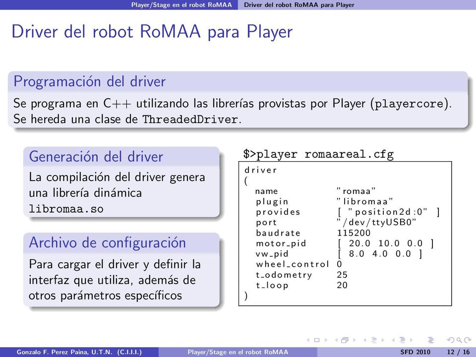 so Archivo de configuración Para cargar el driver y definir la interfaz que utiliza, además de otros parámetros específicos $>player romaareal.