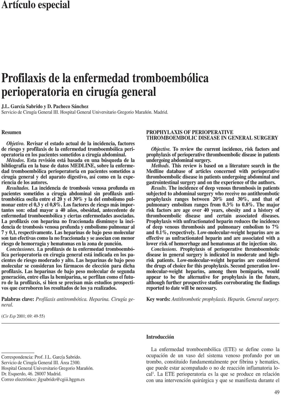 Revisar el estado actual de la incidencia, factores de riesgo y profilaxis de la enfermedad tromboembólica perioperatoria en los pacientes sometidos a cirugía abdominal. Métodos.