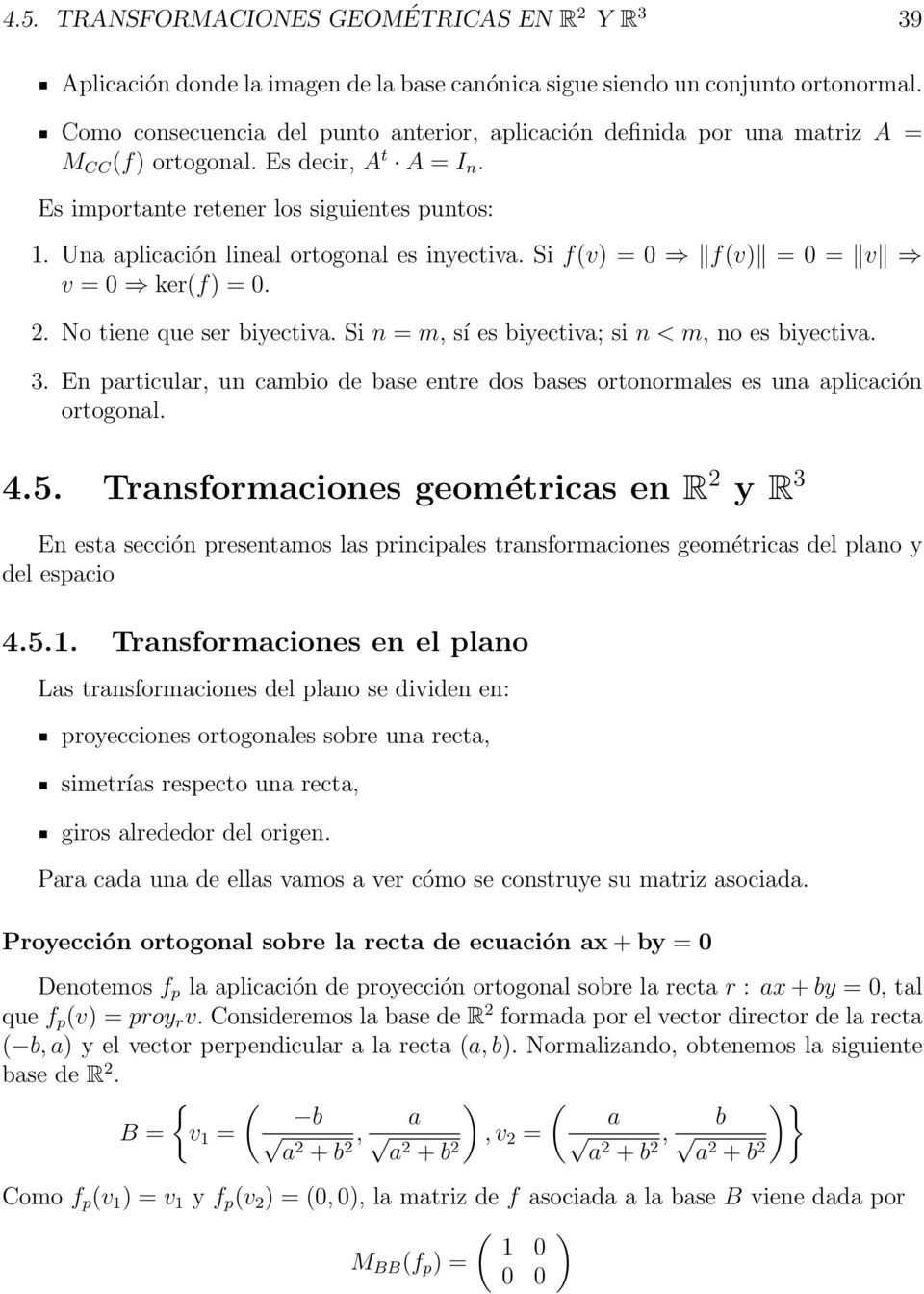biyectiva Si n = m, sí es biyectiva; si n < m, no es biyectiva 3 En particular, un cambio de base entre dos bases ortonormales es una aplicación ortogonal 45 Transformaciones geométricas en R y R 3