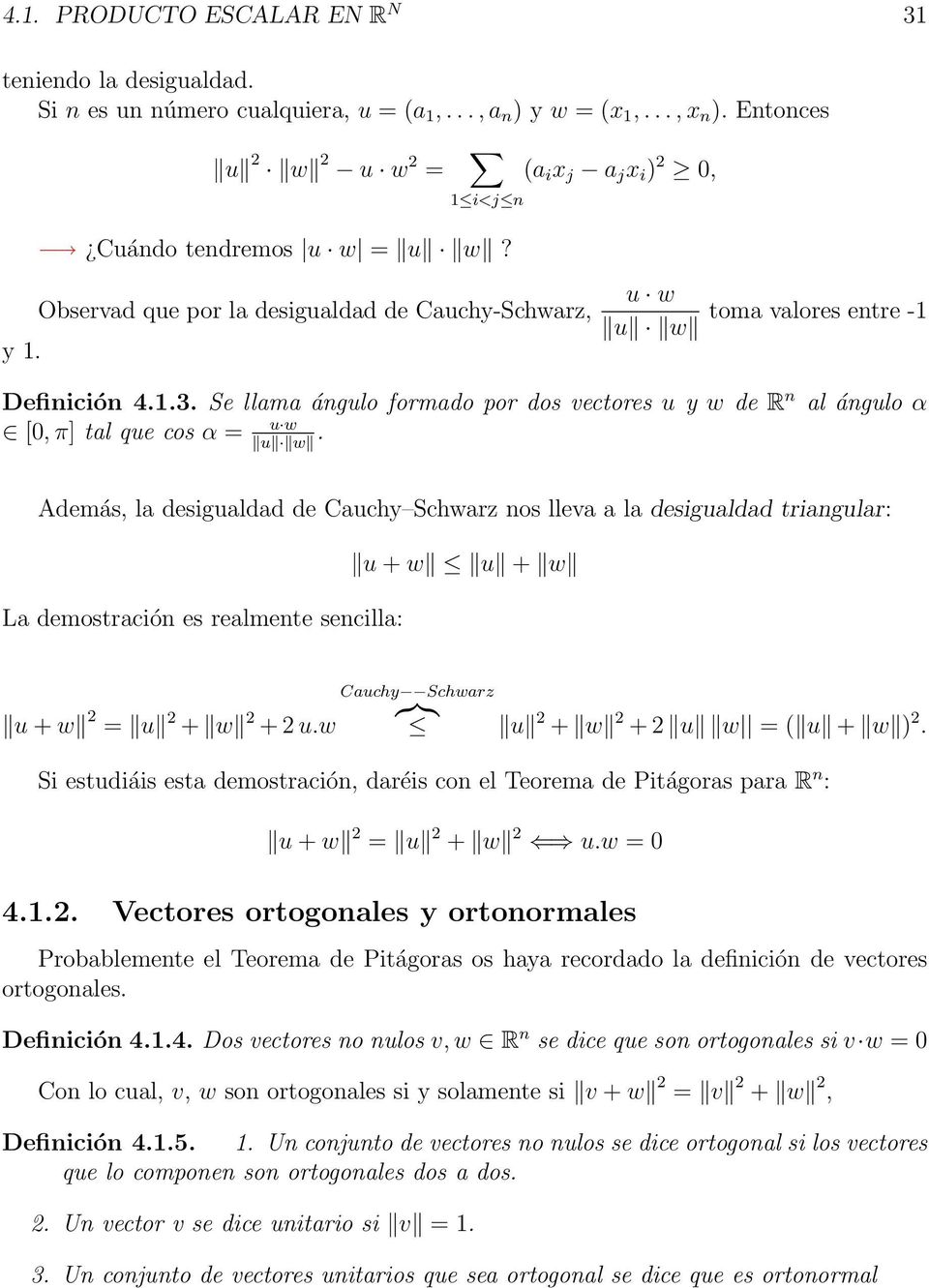 α = u w u w Además, la desigualdad de Cauchy Schwarz nos lleva a la desigualdad triangular: La demostración es realmente sencilla: u + w u + w u + w = u + w + uw Cauchy Schwarz {}}{ u + w + u w = u +
