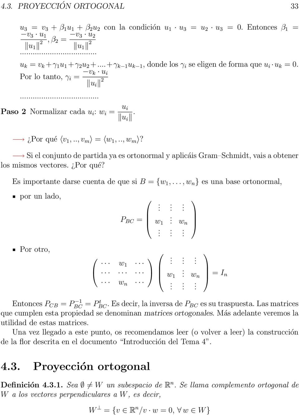 Si el conjunto de partida ya es ortonormal y aplicáis Gram Schmidt, vais a obtener los mismos vectores Por qué?