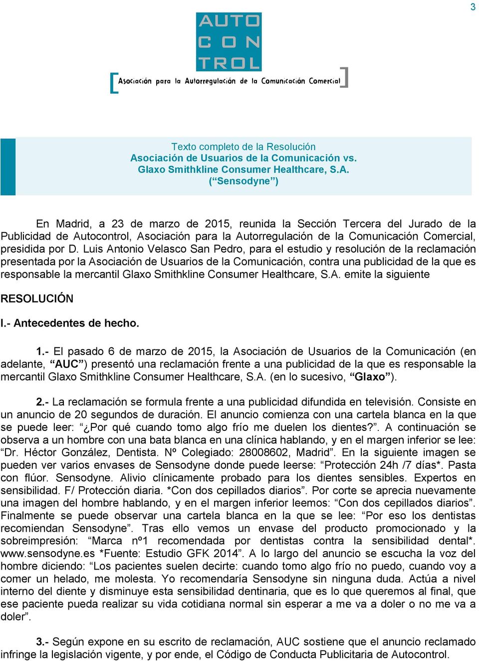 ( Sensodyne ) En Madrid, a 23 de marzo de 2015, reunida la Sección Tercera del Jurado de la Publicidad de Autocontrol, Asociación para la Autorregulación de la Comunicación Comercial, presidida por D.