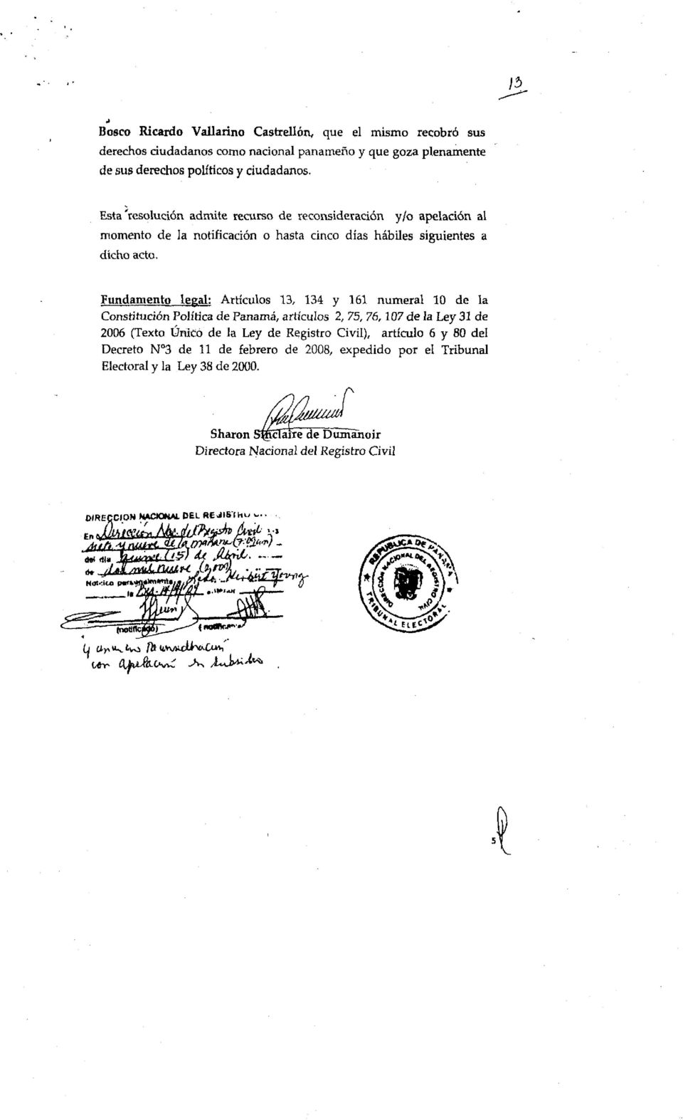 Fundamento legal: Artículos 13, 134 y 161 numeral 10 de la Constitución Política de Panamá, artículos 2, 75, 76,107 de ia Ley 31 de 2006 (Texto Único de la Ley de Registro