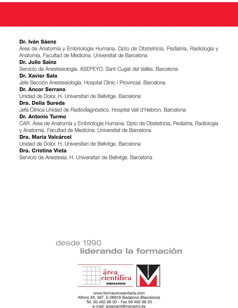 Barcelona Dra. Delia Sureda Jefa Clínica Unidad de Radiodiagnóstico. Hospital Vall d Hebron. Barcelona Dr. Antonio Turmo CAR. Área de Anatomía y Embriología Humana.