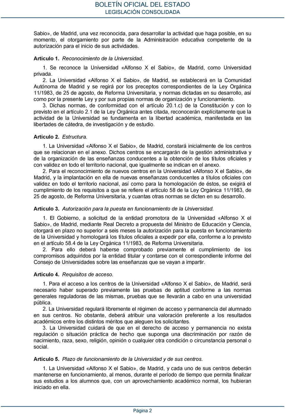 La Universidad «Alfonso X el Sabio», de Madrid, se establecerá en la Comunidad Autónoma de Madrid y se regirá por los preceptos correspondientes de la Ley Orgánica 11/1983, de 25 de agosto, de