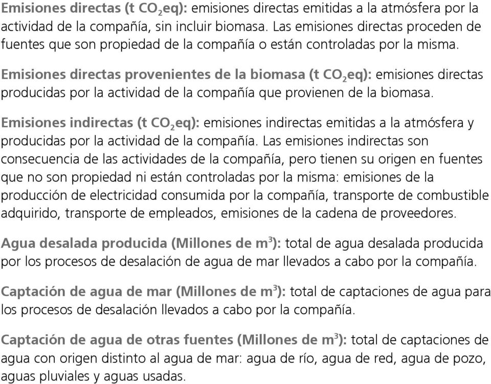 Emisiones directas provenientes de la biomasa (t CO 2 eq): emisiones directas producidas por la actividad de la compañía que provienen de la biomasa.