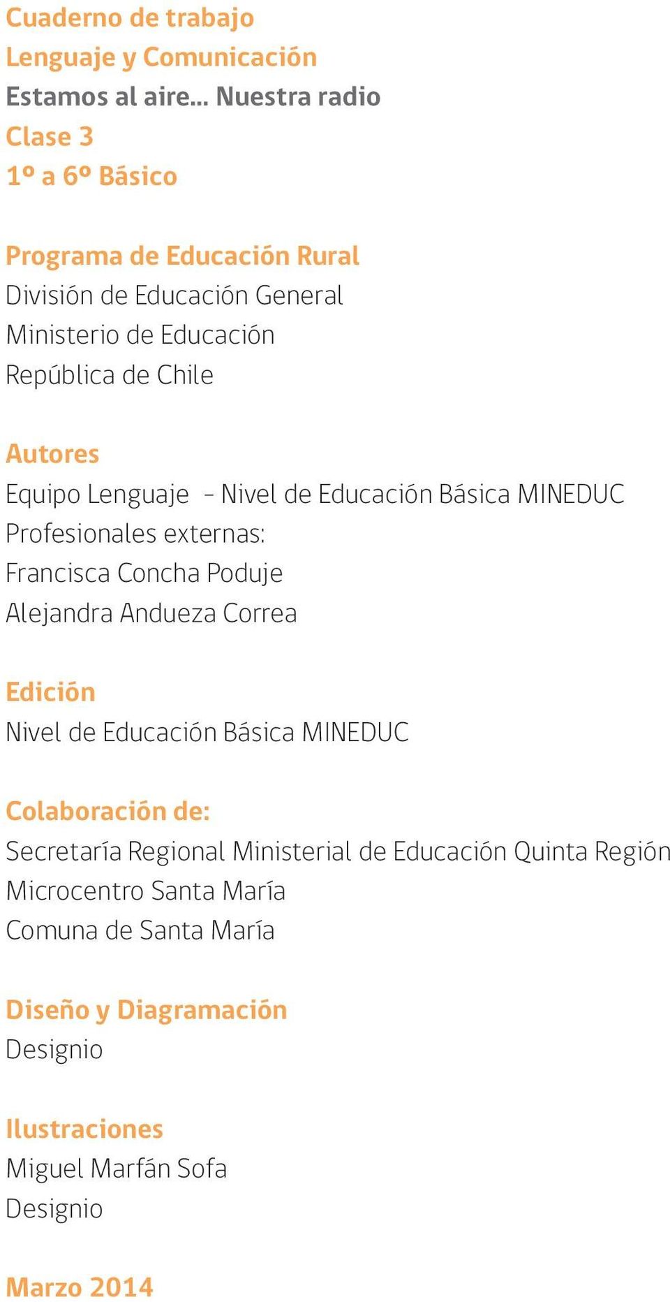 Concha Poduje Alejandra Andueza Correa Edición Nivel de Educación Básica MINEDUC Colaboración de: Secretaría Regional Ministerial de