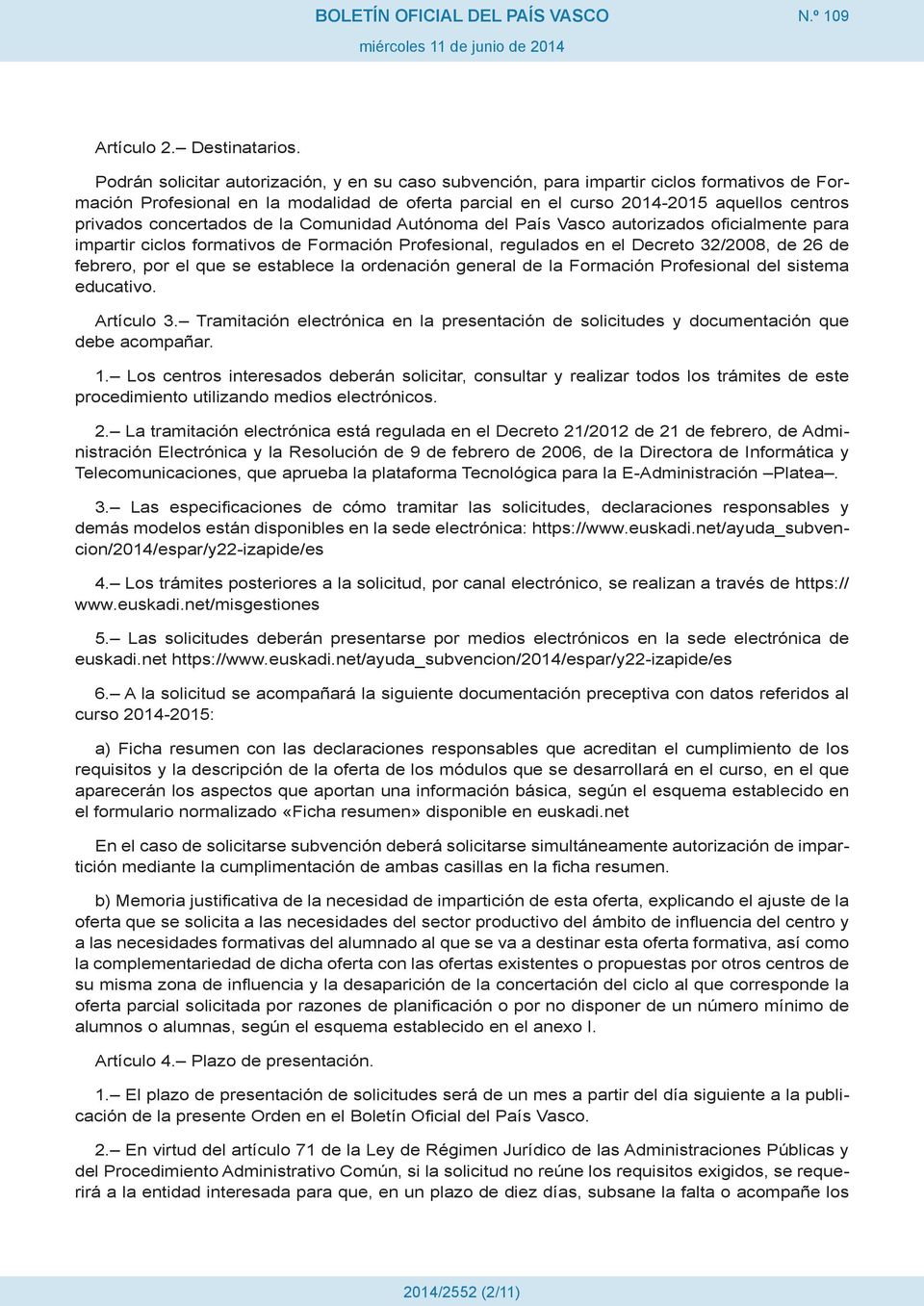 concertados de la Comunidad Autónoma del País Vasco autorizados oficialmente para impartir ciclos formativos de Formación Profesional, regulados en el Decreto 32/2008, de 26 de febrero, por el que se