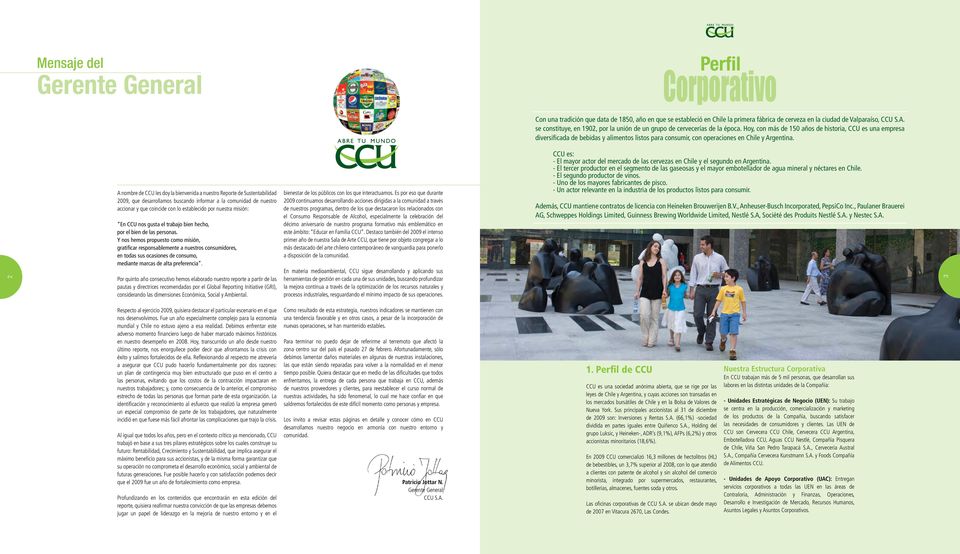 Hoy, con más de 150 años de historia, CCU es una empresa diversificada de bebidas y alimentos listos para consumir, con operaciones en Chile y Argentina.