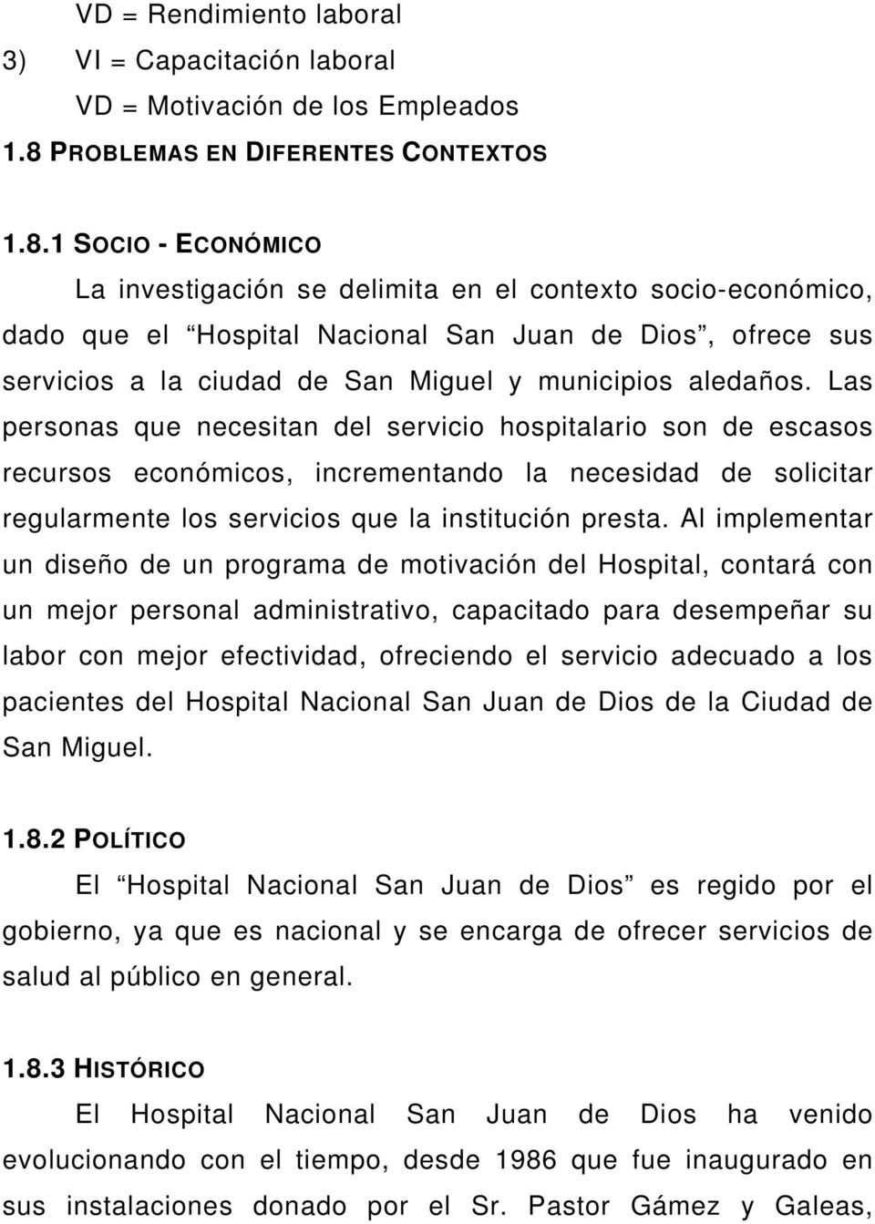 1 SOCIO - ECONÓMICO La investigación se delimita en el contexto socio-económico, dado que el Hospital Nacional San Juan de Dios, ofrece sus servicios a la ciudad de San Miguel y municipios aledaños.