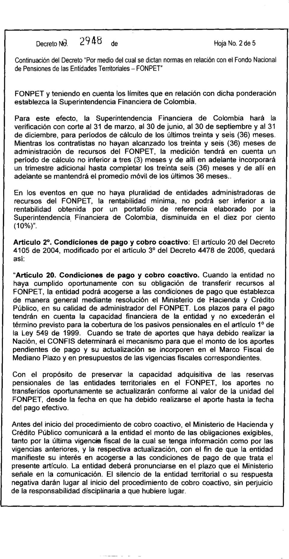 Para este efecto, la Superintendencia Financiera de Colombia hará la verificación con corte al 31 de marzo, al 30 de junio, al 30 de septiembre y al 31 de diciembre, para períodos de cálculo de los