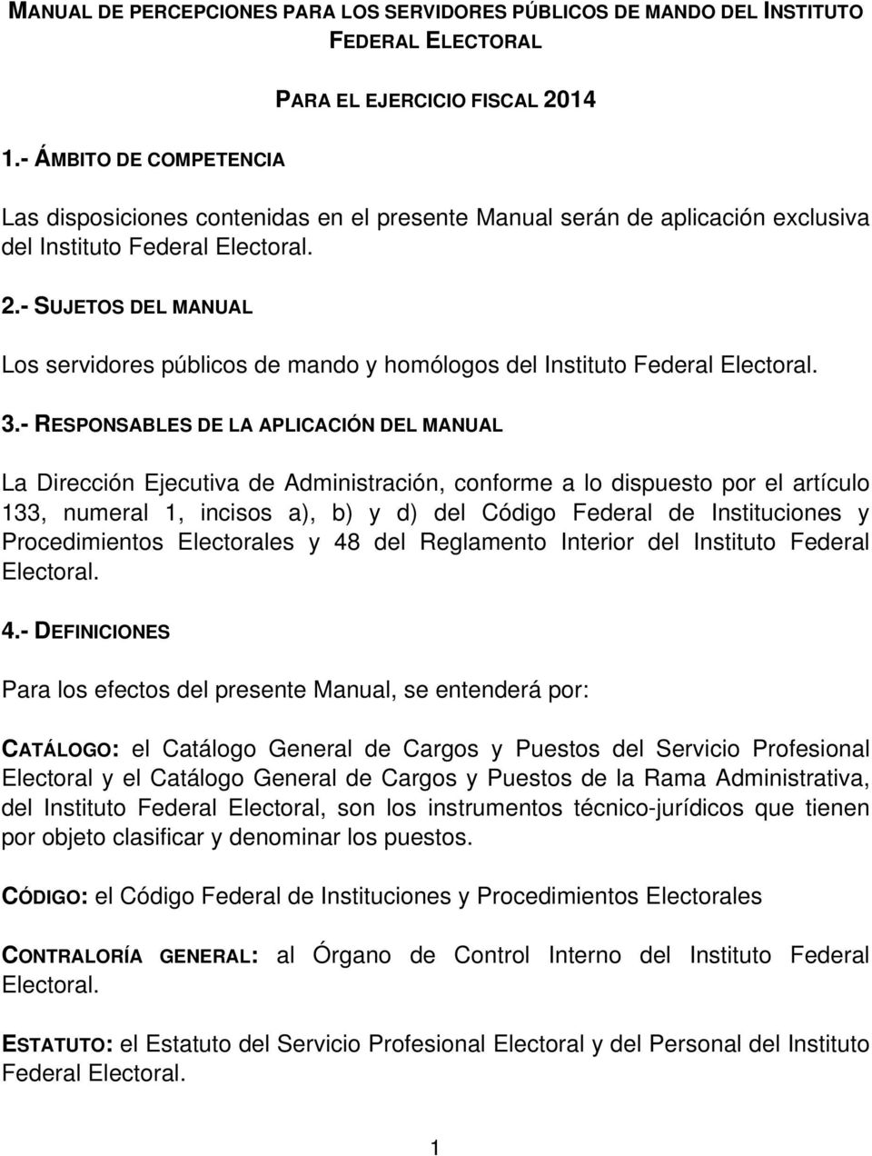 - SUJETOS DEL MANUAL Los servidores públicos de mando y homólogos del Instituto Federal Electoral. 3.