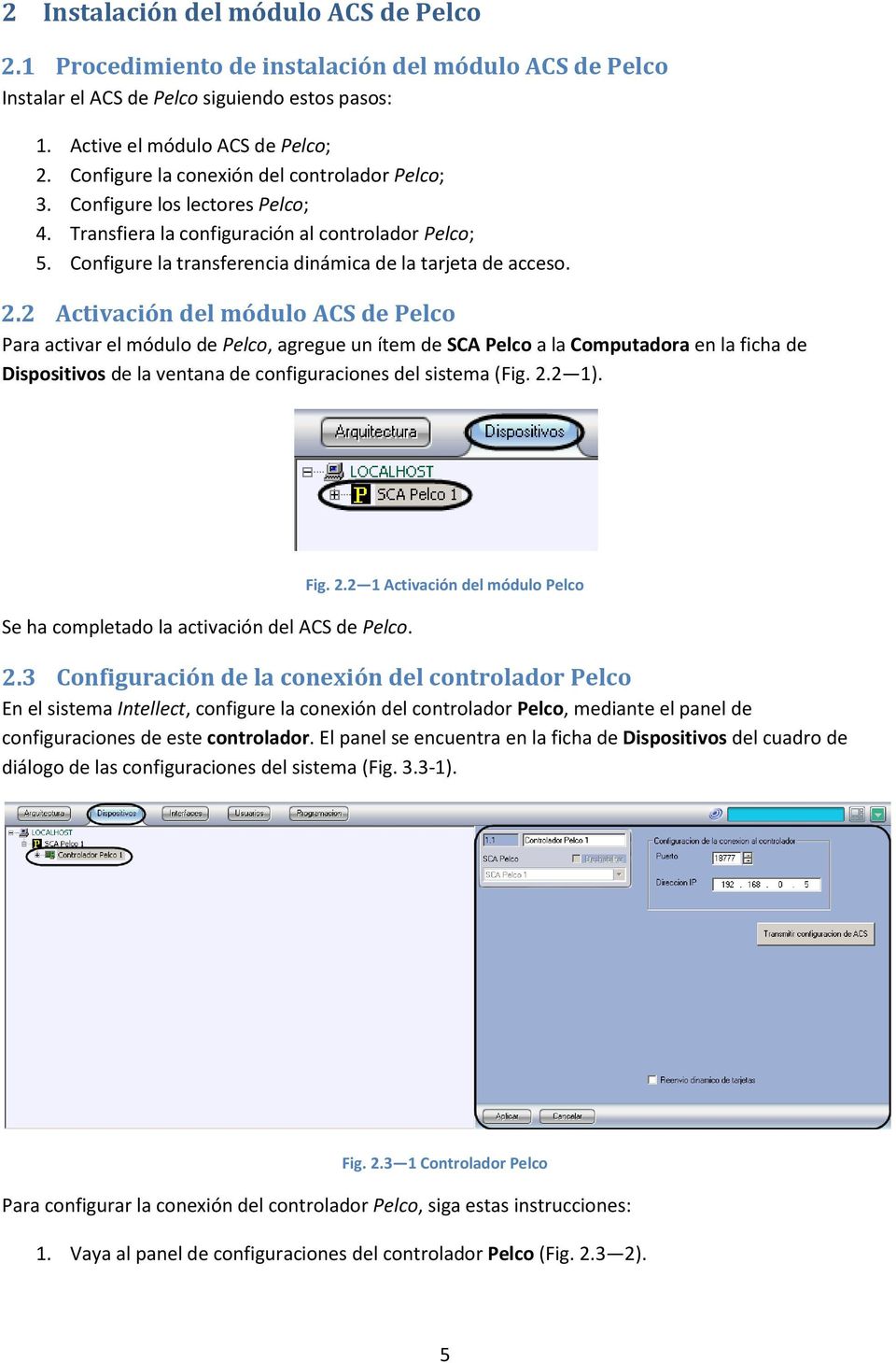 2 Activación del módulo ACS de Pelco Para activar el módulo de Pelco, agregue un ítem de SCA Pelco a la Computadora en la ficha de Dispositivos de la ventana de configuraciones del sistema (Fig. 2.