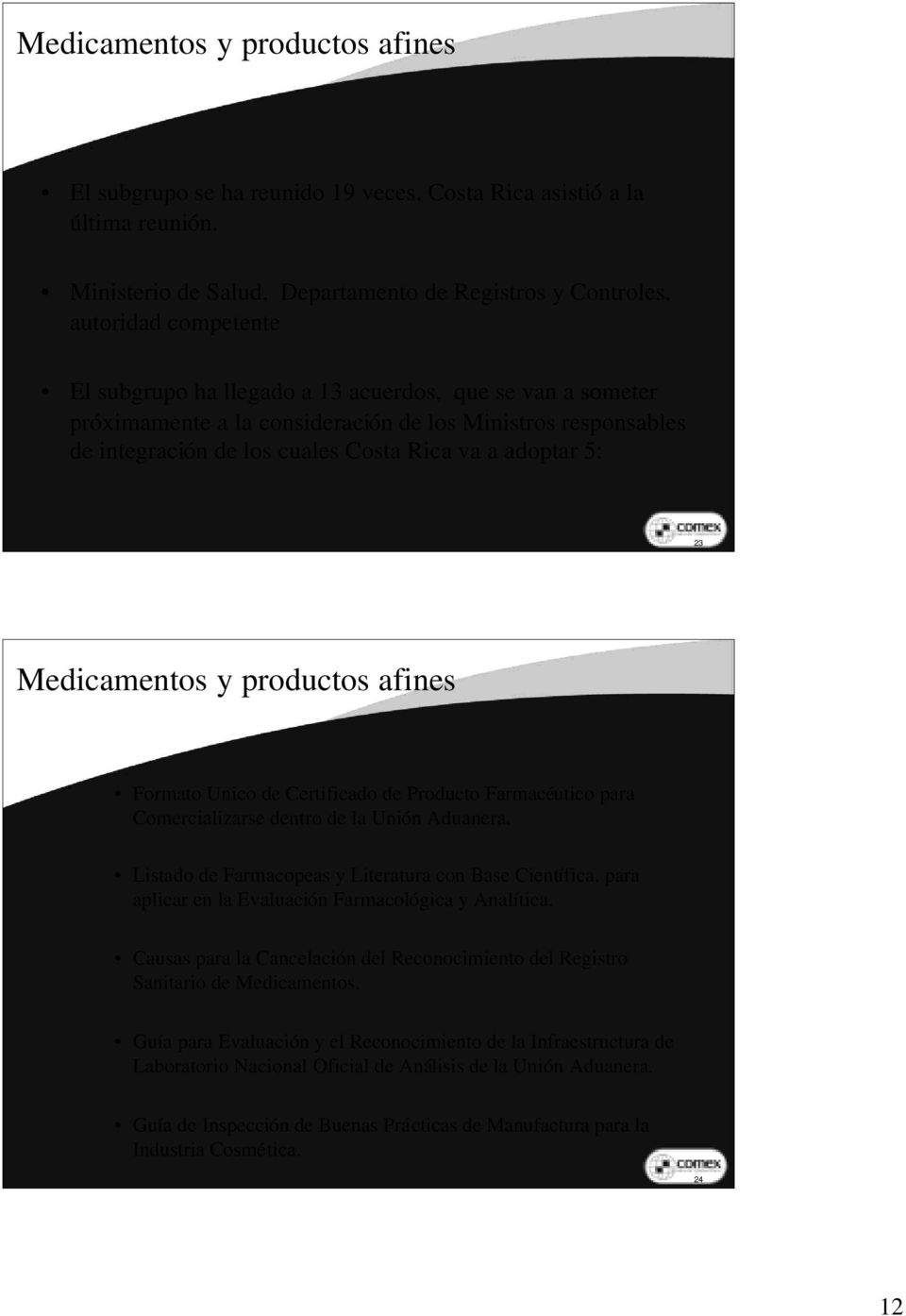 responsables de integración de los cuales Costa Rica va a adoptar 5: 23 Medicamentos y productos afines Formato Unico de Certificado de Producto Farmacéutico para Comercializarse dentro de la Unión