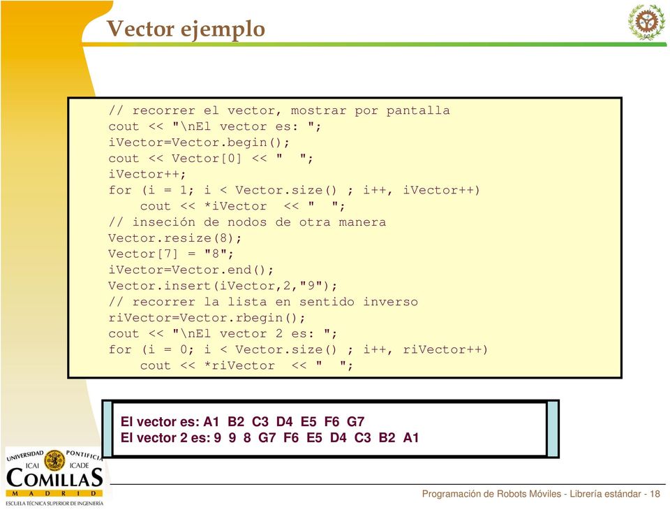 resize(8); Vector[7] = "8"; ivector=vector.end(); Vector.insert(iVector,2,"9"); // recorrer la lista en sentido inverso rivector=vector.