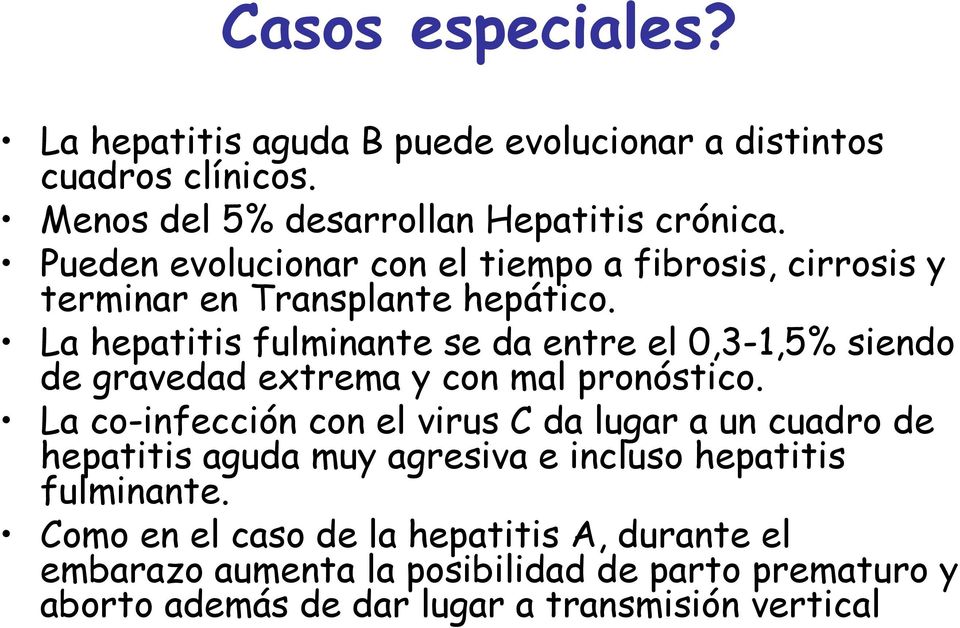 La hepatitis fulminante se da entre el 0,3-1,5% siendo de gravedad extrema y con mal pronóstico.