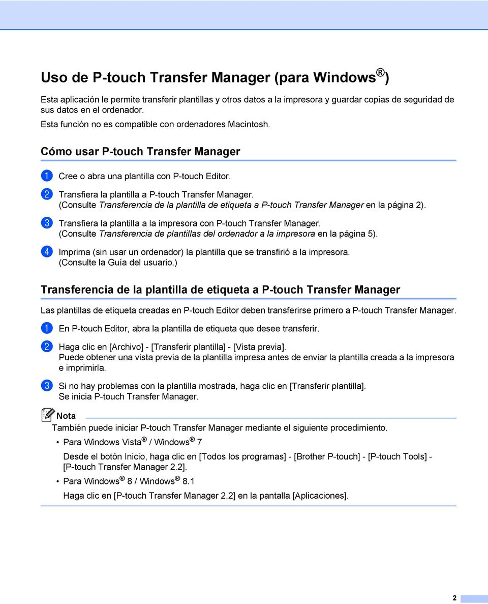 (Consulte Transferencia de la plantilla de etiqueta a P-touch Transfer Manager en la página 2). c Transfiera la plantilla a la impresora con P-touch Transfer Manager.