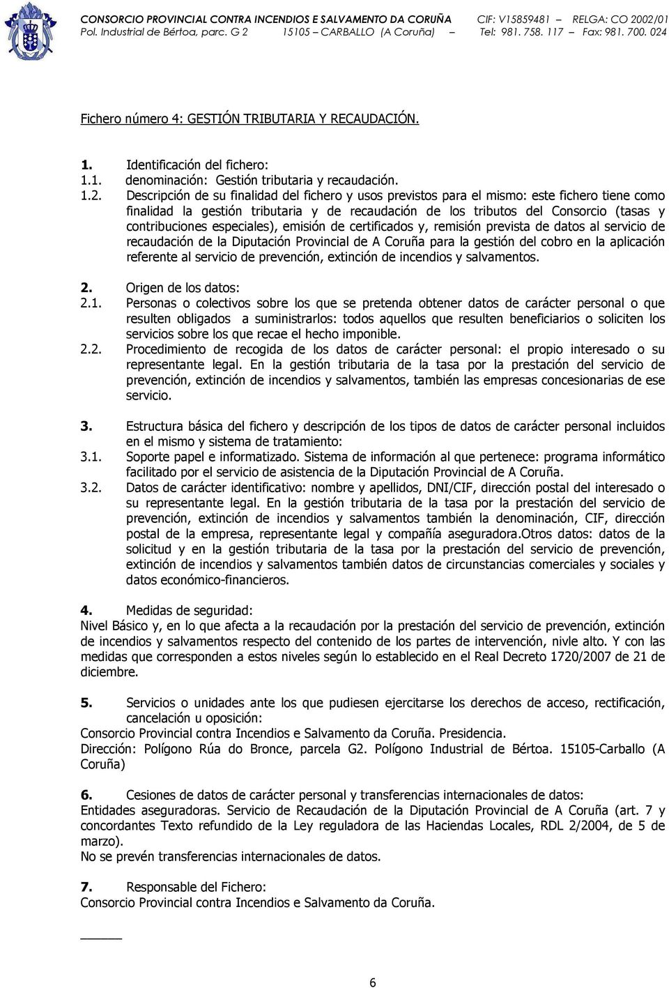especiales), emisión de certificados y, remisión prevista de datos al servicio de recaudación de la Diputación Provincial de A Coruña para la gestión del cobro en la aplicación referente al servicio