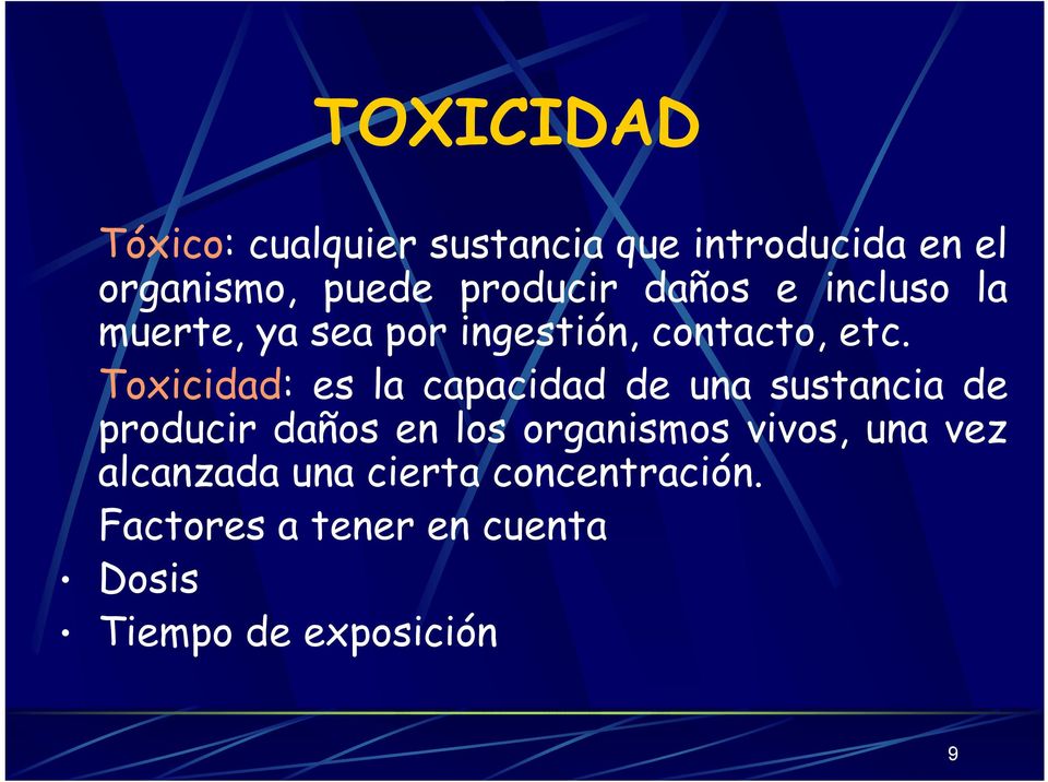 Toxicidad: es la capacidad de una sustancia de producir daños en los organismos