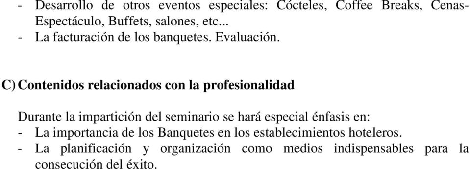 C) Contenidos relacionados con la profesionalidad Durante la impartición del seminario se hará especial