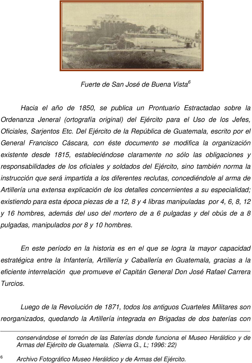 Del Ejército de la República de Guatemala, escrito por el General Francisco Cáscara, con éste documento se modifica la organización existente desde 1815, estableciéndose claramente no sólo las