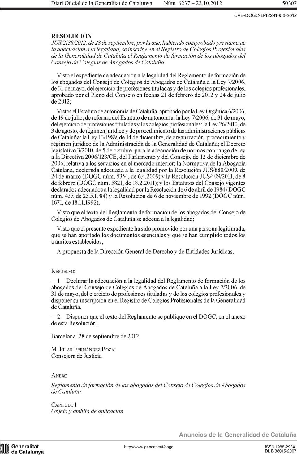 Visto el expediente de adecuación a la legalidad del Reglamento de formación de los abogados del Consejo de Colegios de Abogados de Cataluña a la Ley 7/2006, de 31 de mayo, del ejercicio de
