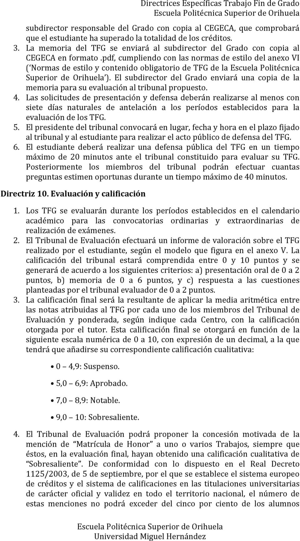 pdf, cumpliendo con las normas de estilo del anexo VI ( Normas de estilo y contenido obligatorio de TFG de la Escuela Politécnica Superior de Orihuela ).