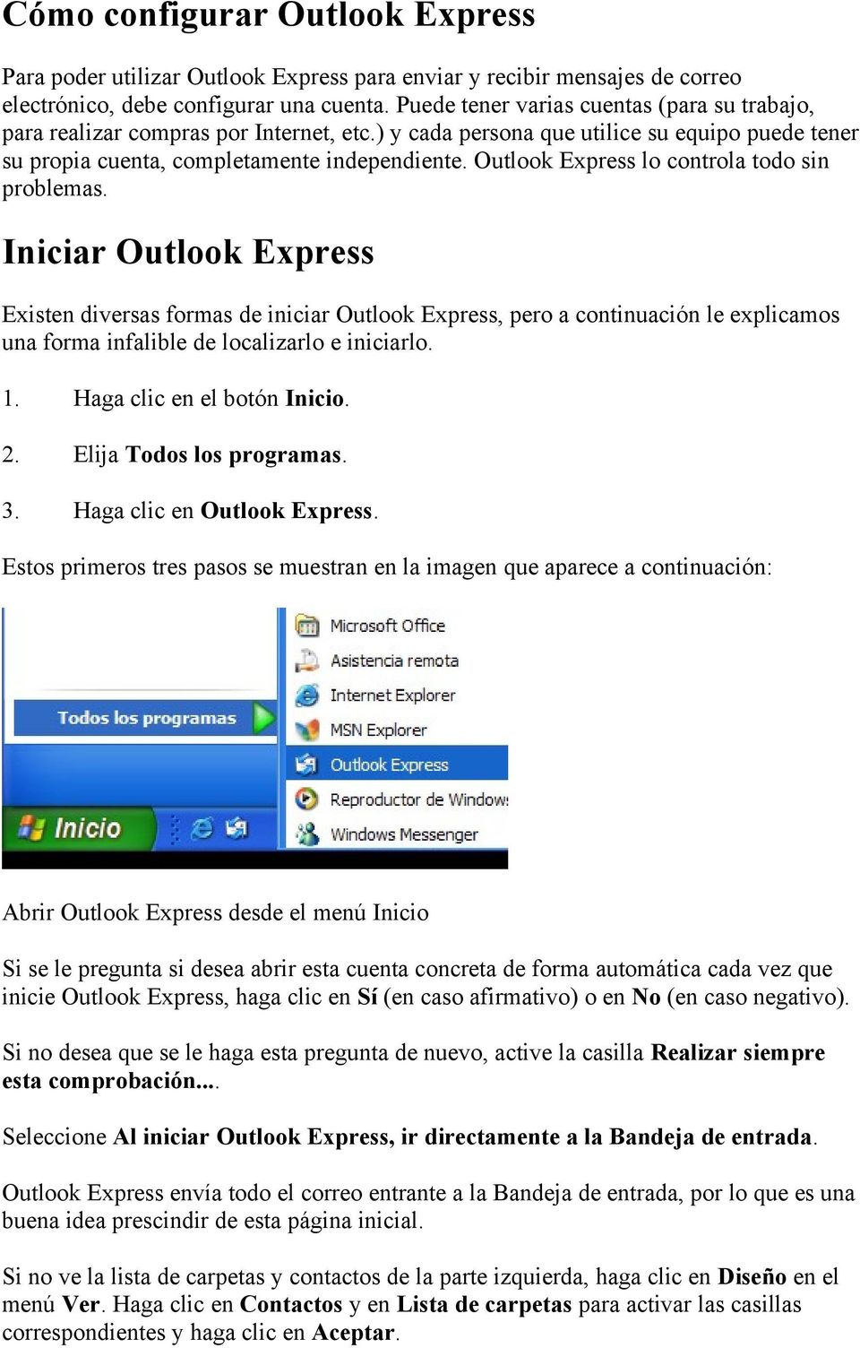 Outlook Express lo controla todo sin problemas.