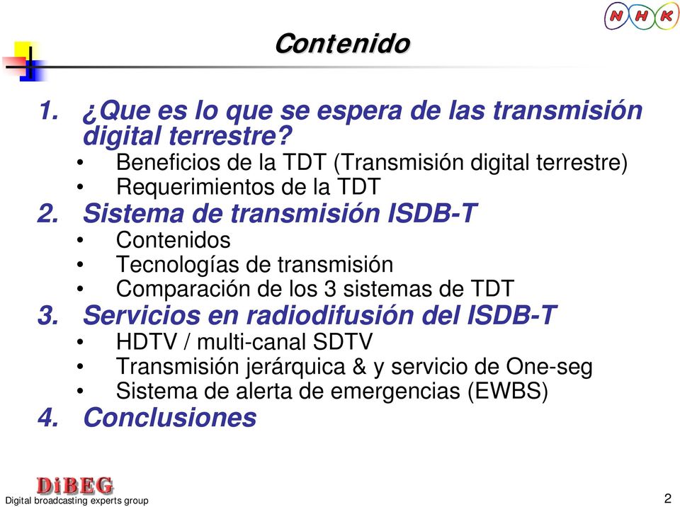 Sistema de transmisión ISDB-T Contenidos Tecnologías de transmisión Comparación de los 3 sistemas de TDT 3.