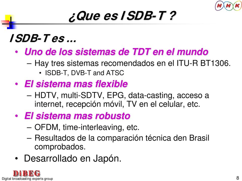 ISDB-T, DVB-T and ATSC El sistema mas flexible HDTV, multi-sdtv, EPG, data-casting, acceso a