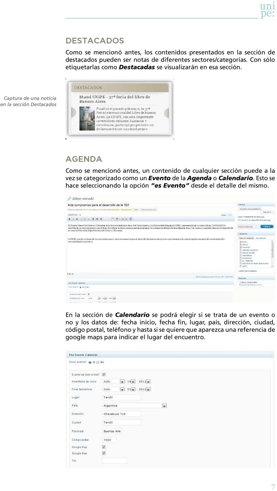 Captura de una noticia en la sección Destacados Agenda Como se mencionó antes, un contenido de cualquier sección puede a la vez se categorizado como un Evento de la Agenda o Calendario.