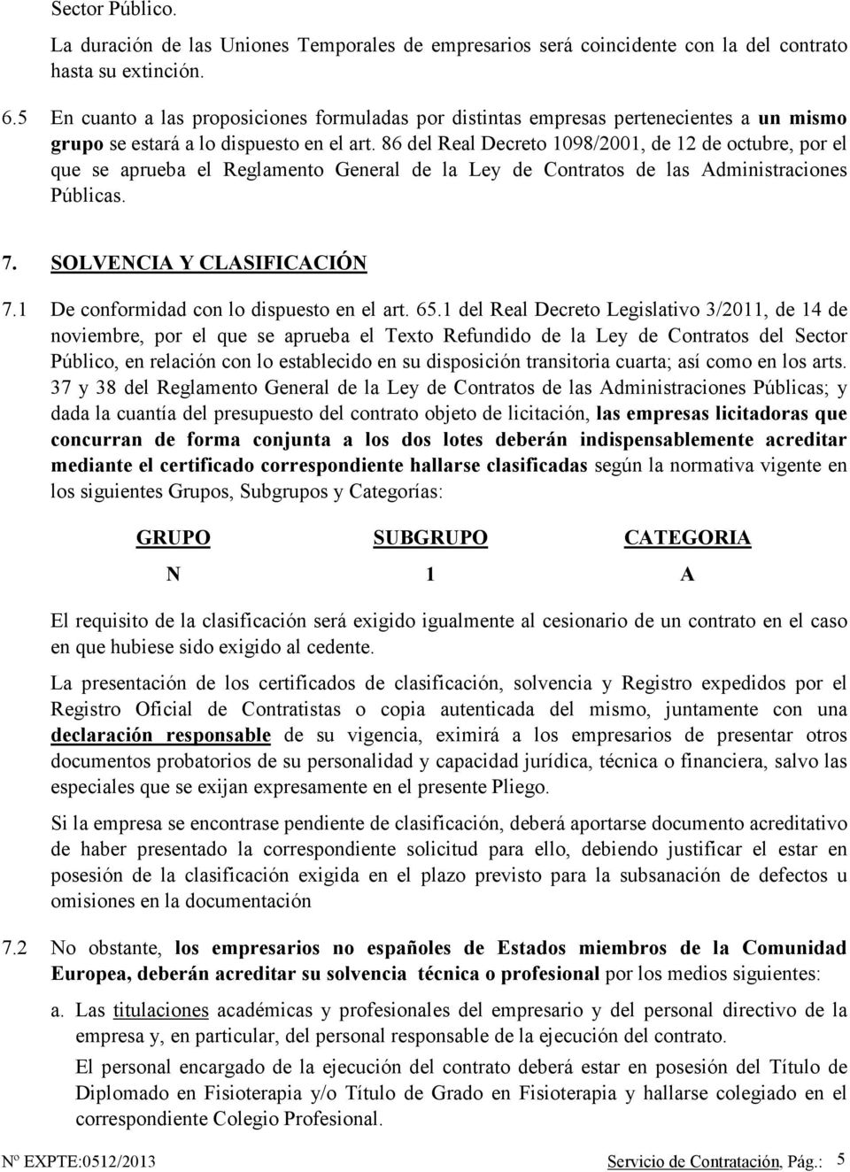 86 del Real Decreto 1098/2001, de 12 de octubre, por el que se aprueba el Reglamento General de la Ley de Contratos de las Administraciones Públicas. 7. SOLVENCIA Y CLASIFICACIÓN 7.