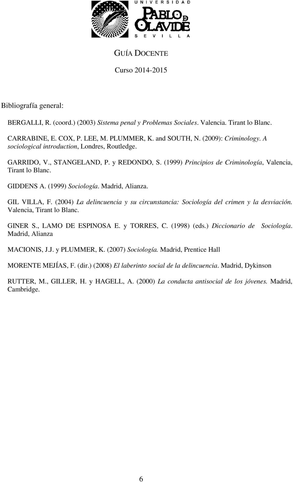 GIL VILLA, F. (2004) La delincuencia y su circunstancia: Sociología del crimen y la desviación. Valencia, Tirant lo Blanc. GINER S., LAMO DE ESPINOSA E. y TORRES, C. (1998) (eds.