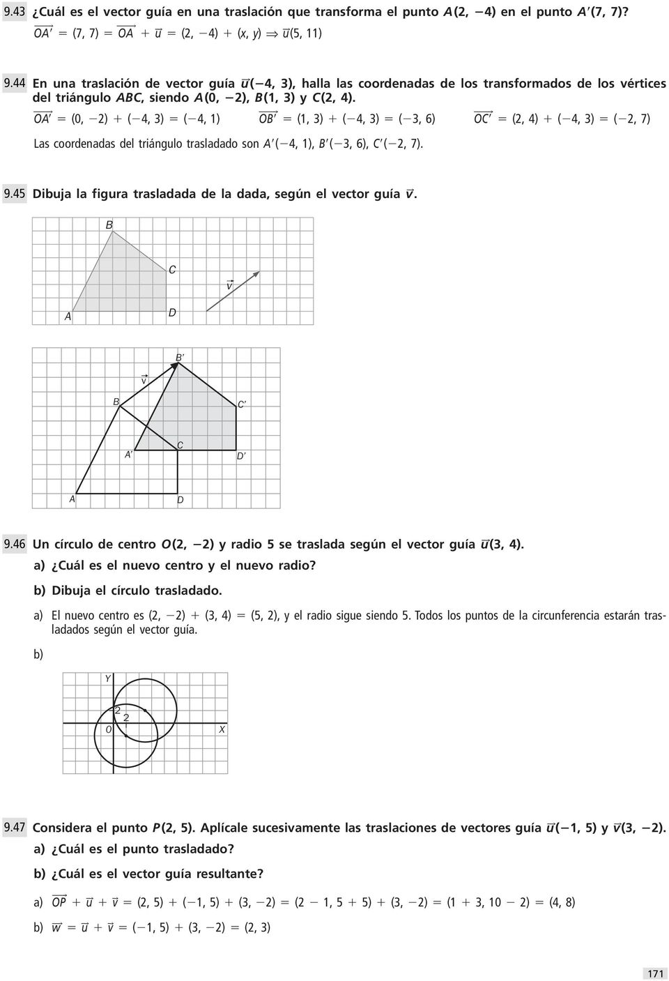 (, 2) ( 4, 3) ( 4, ) (, 3) ( 4, 3) ( 3, 6) (2, 4) ( 4, 3) ( 2, 7) Las coordnadas dl triángulo trasladado son ( 4, ), ( 3, 6), ( 2, 7). 9.45 ibuja la figura trasladada d la dada, sgún l vctor guía v.