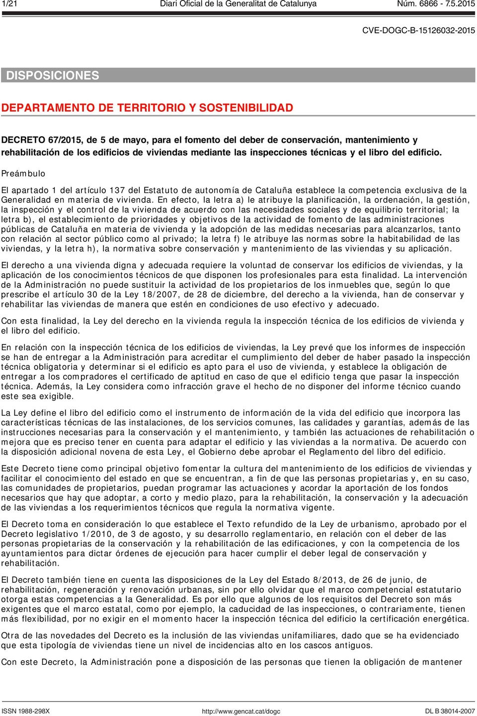 Preámbulo El apartado 1 del artículo 137 del Estatuto de autonomía de Cataluña establece la competencia exclusiva de la Generalidad en materia de vivienda.