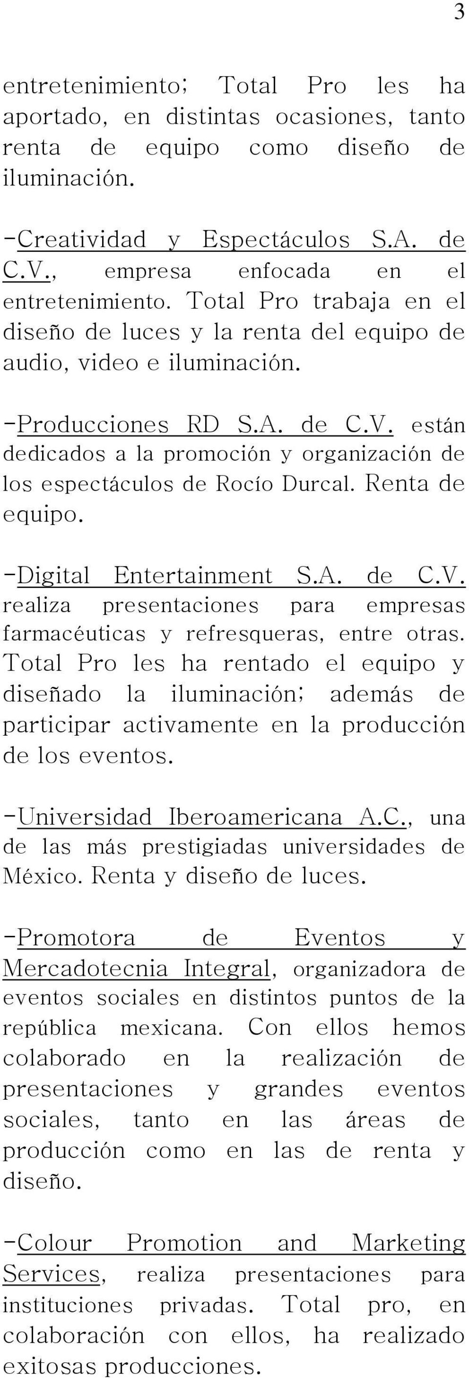 están dedicados a la promoción y organización de los espectáculos de Rocío Durcal. Renta de equipo. -Digital Entertainment S.A. de C.V.