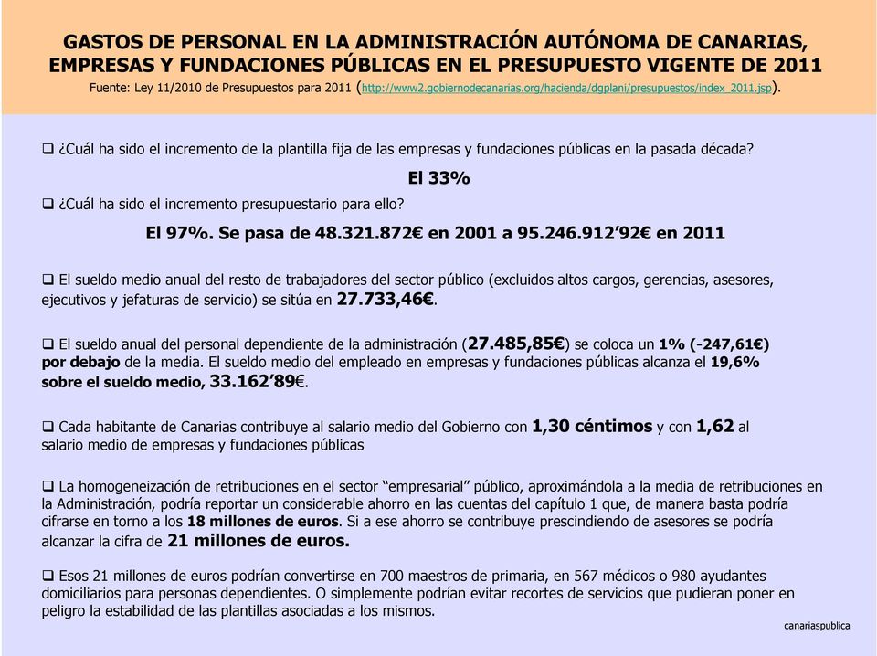 733,46. El sueldo anual del personal dependiente de la administración (27.485,85 ) se coloca un 1% (-247,61 ) por debajo de la media.