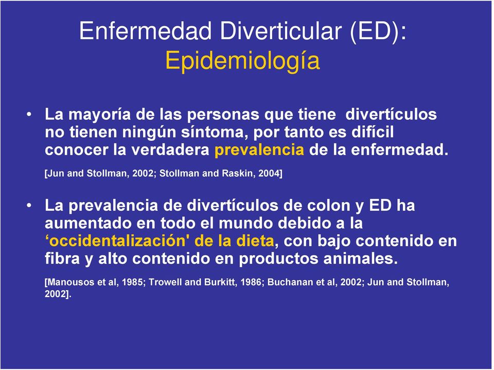 [Jun and Stollman, 2002; Stollman and Raskin, 2004] La prevalencia de divertículos de colon y ED ha aumentado en todo el mundo