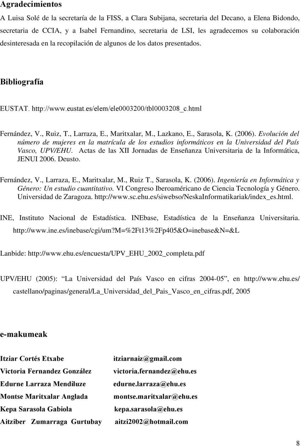 , Maritxalar, M., Lazkano, E., Sarasola, K. (2006). Evolución del número de mujeres en la matrícula de los estudios informáticos en la Universidad del País Vasco, UPV/EHU.