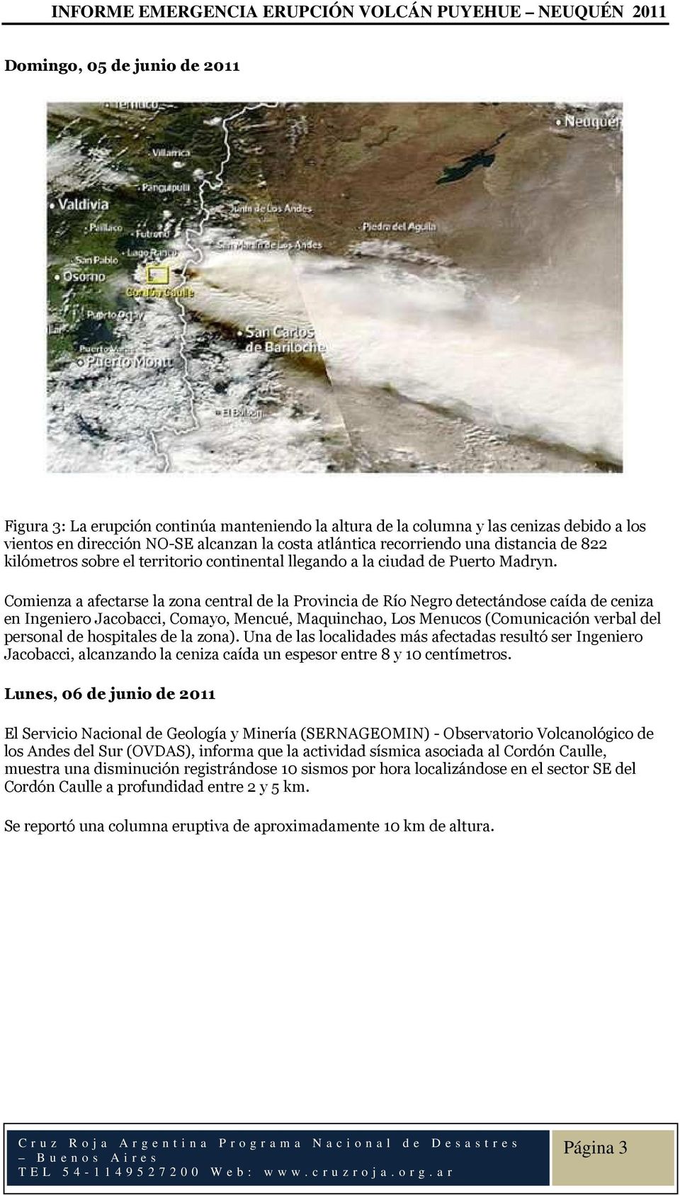 Comienza a afectarse la zona central de la Provincia de Río Negro detectándose caída de ceniza en Ingeniero Jacobacci, Comayo, Mencué, Maquinchao, Los Menucos (Comunicación verbal del personal de