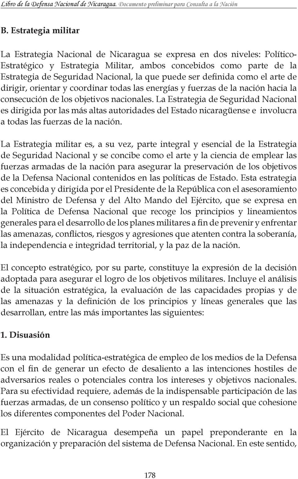 La Estrategia de Seguridad Nacional es dirigida por las más altas autoridades del Estado nicaragüense e involucra a todas las fuerzas de la nación.