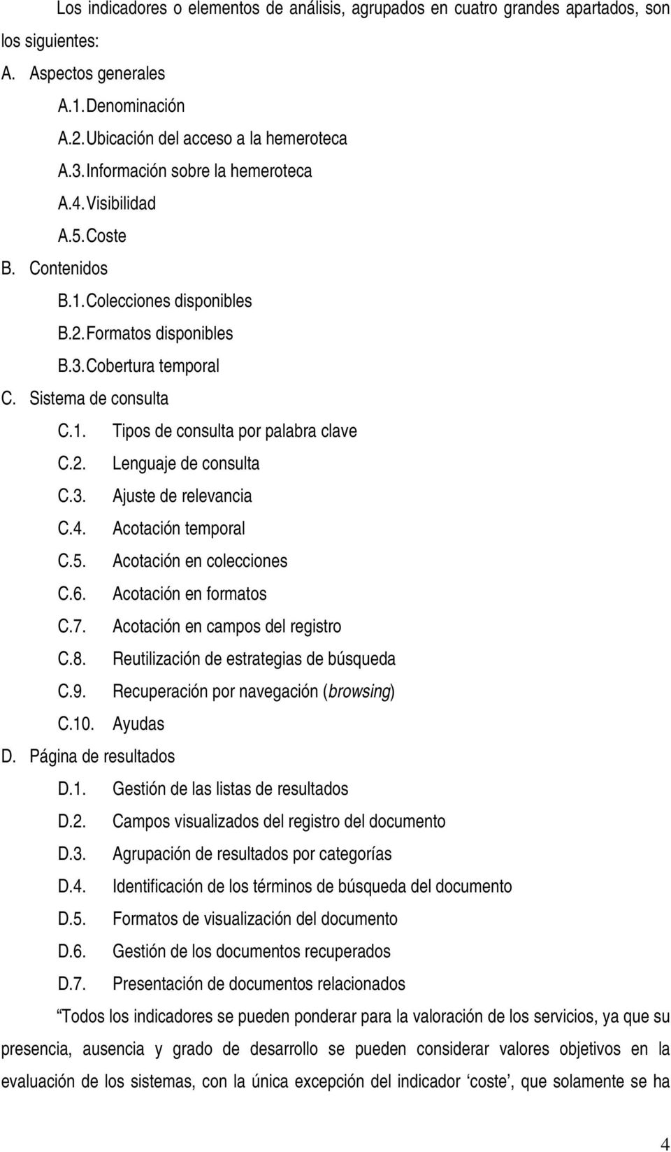 . Tipos de consulta por palabra clave C.. Lenguaje de consulta C.. Ajuste de relevancia C.4. Acotación temporal C.5. Acotación en colecciones C.6. Acotación en formatos C.7.