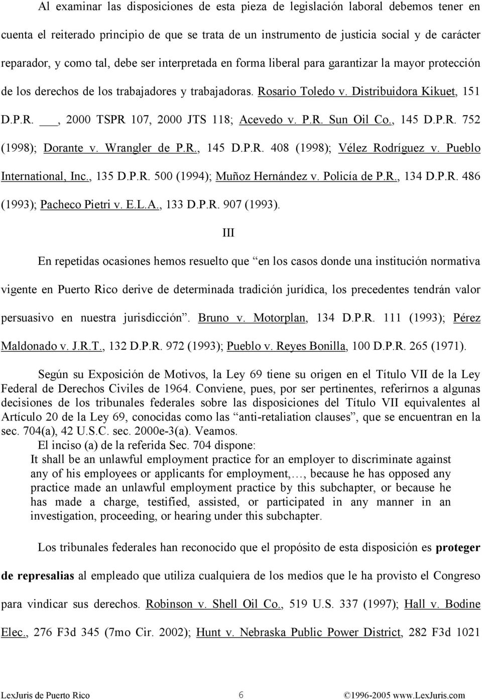 P.R. Sun Oil Co., 145 D.P.R. 752 (1998); Dorante v. Wrangler de P.R., 145 D.P.R. 408 (1998); Vélez Rodríguez v. Pueblo International, Inc., 135 D.P.R. 500 (1994); Muñoz Hernández v. Policía de P.R., 134 D.