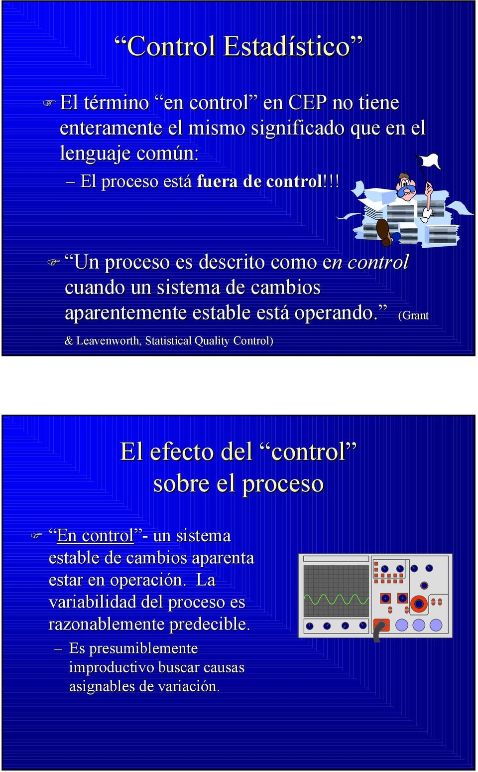 (Grant & Leavenworth, Statistical Quality Control) El efecto del control sobre el proceso En control - un sistema estable de cambios